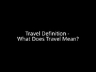 Travel Definition - What Does Travel Mean?