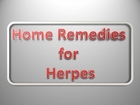 Home Remedies For Herpes - Discover The Best Herpes Home Remedies