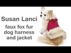 Dog Harness Jacket Faux Fox Fur by Susan Lanci
