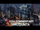 IGN Plays the SimCity Beta - Greg for Mayor! and BEYOND!