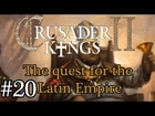 Let's Play: Crusader Kings II - The quest for the Latin Empire episode 20