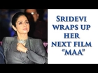 Sridevi Wraps Up Her Next Movie MOM !