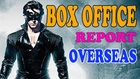 Krrish 3 - Overseas Box Office Report -  Hrithik Roshan